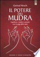 Il potere dei mudra. Equilibrio, vitalità e serenità con lo yoga delle mani