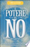 Il potere del no. Perché una piccola parola può portare salute, abbondanza e felicità