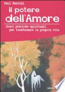 Il potere dell'amore. 10 pratiche spirituali per trasformare la propria vita
