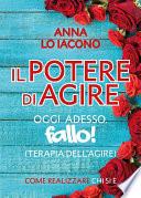 Il Potere di Agire Oggi Adesso. Terapia dell'Agire Oggi Adesso.