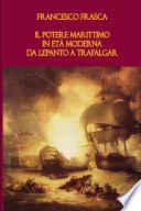 Il Potere Marittimo in Et Moderna. Da Lepanto a Trafalgar