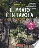 Il prato è in tavola. Le piante selvatiche commestibili d'Italia. Ediz. illustrata