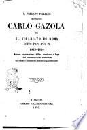 Il prelato italiano monsignor Carlo Gazola ed il vicariato di Roma sotto papa Pio 9., 1849-1850 accusa, carcerazione, difesa, condanna e fuga del presunto reo di crimenlese coi relativi documenti autentici giustificativi