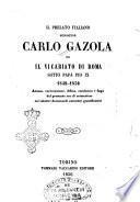Il prelato italiano monsignor Carlo Gazola ed il vicariato di Roma sotto papa Pio 9., 1849-1850 accusa, carcerazione, difesa, condanna e fuga del presunto reo di crimenlese coi relativi documenti autentici giustificativi