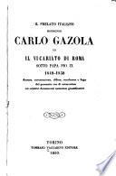 Il prelato italiano, Monsignor Carlo Gazola ed il vicariato di Roma sotto papa Pio IX, 1849-1850, accusa, carcerazione, difesa, condanna e fuga del presunto reo di crimenlese coi relativi documenti autentici giustificativi