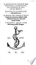 Il Prencipe di Nicolo Machiavelli al magnifico Lorenzo di Piero de Medici, La Vita di Castruccio ... I Ritratti delle Cose della Francia, et dell' Alamagna