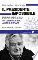 Il presidente impossibile. Pepe Mujica, da guerrigliero a capo di stato