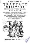 Il primo libro del trattato militare di Giouan Mattheo Cicogna Veronese; nel quale si contengono varie regole, & diuersi modi, per fare con l'ordinanza battaglie nuoue di fanterie. ..