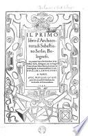 Il primo (- quinto) libro d'Architettura. Le premier liure d'Architecture ... mis en langue Francoyse par Jehan Martin (etc.)(4: Reigles generales de l'Architecture ... selon la doctrine de Vitruue.)