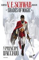 Il principe d'acciaio. Shades of magic