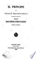 Il Principe di Nicolo' Machiavelli segretario fiorentino, seguito dagli opuscoli storici e politici dello stesso