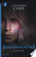 Il principe. Shadowhunters. The infernal devices