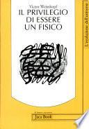 Il privilegio di essere un fisico