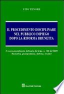 Il procedimento disciplinare nel pubblico impiego dopo la riforma Brunetta. Il nuovo procedimento delineato dal d.lgs. n.150 del 2009. Normativa, giurisprudenza, dottrina, circolari.