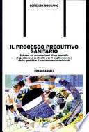 Il processo produttivo sanitario. Schemi e automatismi di un modello di gestione e controllo per il miglioramento della qualità... Con CD-ROM