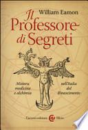 Il professore di segreti. Mistero, medicina e alchimia nell'Italia del Rinascimento