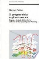 Il progetto della Regione Europea. Regole e strategie del territorio di fronte all'European Spatial Planning
