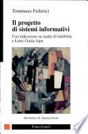 Il progetto di sistemi informativi. Con indicazioni su studio di fattibilità e linee guida AIPA