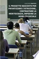 Il progetto nascosto per privatizzare l’istruzione, contrastare la meritocrazia, impedire la mobilità sociale