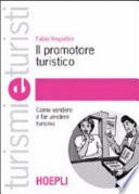 Il promotore turistico. Come vendere e far vendere turismo