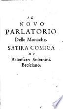 Il Puttanismo Romano, nuovamente ristampato con l'aggiunta d'un dialogo tra Pasquino e Marforio sopra lo stesso sogetto,&insieme con il nuovo Parlatorio delle Monache, satira comica di Baltassaro Sultanini Bresciano. [The dedication is signed: A. D. A. S.]