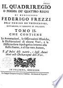 Il Quadriregio, o Poema de'quattro regni, di Monsignore Federigo Frezzi,...corretto e... alla sua vera lezione ridotto, con le annotazioni del P.M. Angelo Guglielmo Artegiani,... le osservazioni istoriche di Giustiniano Pagliarini, e le dichiarazioni di alcune voci di Gio. Batista Boccolini : aggiuntavi in fine la dissertazione apologetica del P. Don Pietro Canneti...intorno allo stesso poema... con indici copiosi... publicato dagli accademici rinvigoretti di Foligno...