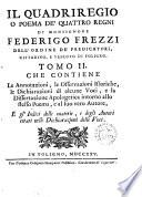 Il quadriregio o poema de' quattro regni di monsignore Federigo Frezzi ... corretto, e coll'ajuto d'antichi codici mss. alla sua vera lezione ridotto, con le annotazioni del p.m. Angelo Guglielmo Artegiani ..., le osservazioni istoriche di Giustiniano Pagliarini, e le dichiarazioni di alcune voci di Gio. Batista Boccolini. Aggiuntavi in fine la dissertazione apologetica del p. don Pietro Canneti ... intorno allo stesso poema, e al suo vero autore ... Pubblicato dagli Accademici rinvigoriti di Foligno ...