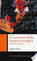 Il racconto della musica europea. Da Bach a Debussy