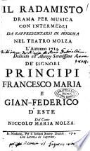 Il Radamisto, drama per musica con intermezzi da rappresentarsi in Modona nel Teatro Molza l'autunno 1714. Dedicato all'altezze serenissime de' signori principi Francesco Maria e Gian-Federico d'Este dal conte Noccolò Maria Molza