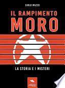 Il rapimento Moro. La storia e i misteri
