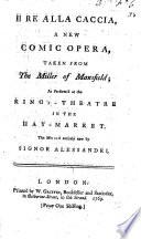 Il Rè alla caccia, a new comic opera, taken from the Miller of Mansfield, etc. [In verse.] Ital. & Eng