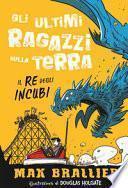 Il re degli incubi. Gli ultimi ragazzi sulla Terra. Ediz. illustrata