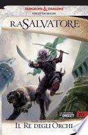 Il re degli orchi. La leggenda di Drizzt. Forgotten Realms