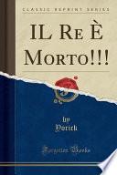 Il Re E Morto!!! (Classic Reprint)