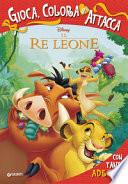 Il Re Leone. Gioca, colora e attacca. Con adesivi