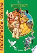 Il re leone. Staccattacca e colora. Con adesivi