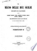 Il Regno delle Due Sicilie descritto ed illustrato, ovvero Descrizione topografica, storica, monumentale, industriale, artistica, economica e commerciale delle provincie poste al di qua e al di là del faro e di ogni singolo paese di esse opera dedicata alla maestà di Ferdinando 2 [a cura di Filippo Cirelli]