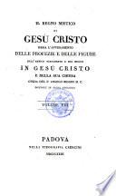 Il regno mistico di Gesu Cristo ossia l'avveramento delle profezie e delle figure dell'antico testamento e dal nouvo in G. Cristo e nelle Sua chiesa