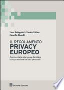 Il regolamento privacy europeo. Commentario alla nuova disciplina sulla protezione dei dati personali