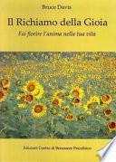 Il richiamo della gioia. Fai fiorire l'anima nella tua vita