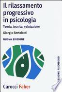 Il rilassamento progressivo in psicologia. Teoria, tecnica, valutazione