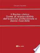 Il Rischio clinico Forme di responsabilità dell'esercizio professionale e danno risarcibile