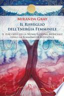 Il risveglio dell'energia femminile. Il percorso della Womb Blessing Mondiale verso la Femminilità Autentica. Ediz. illustrata