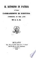 Il Ritorno in patria ovvero cambiamento di fortuna. Commedia in 3 atti