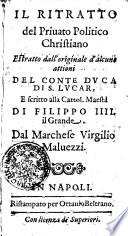 IL RITRATTO del Privato Politico Christiano Estratto dall'originale d'alcune attioni DEL CONTE DVCA DI S. LVCAR, E scritto alla Cattol. Maesta DI FILIPPO IIII. il Grande