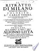 Il ritratto di Milano, diuiso in tre libri, colorito da Carlo Torre, canonico dell'insigne basilica degli Appostoli, ... Nel quale vengono descritte tutte le antichità, e modernità, che vedeuansi, e che si vedono nella città di Milano, ... Con varie narrazioni istoriche, ..