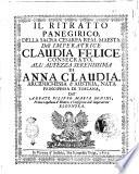 Il ritratto panegirico, della sacra cesarea real maesta dell'imperatrice Claudia Felice consecrato, all'altezza serenissima di Anna Claudia, arciduchessa d'Austria, nata principessa di Toscana, dall'abbate Filippo Maria Bonini ..