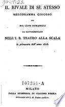Il rivale di sè stesso melodramma giocoso del sig. Luigi Romanelli da rappresentarsi nell'i.r. teatro alla Scala la primavera dell'anno 1818