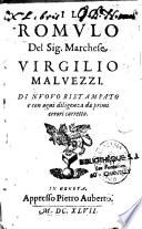 Il Romulo del sig. Marchese Virgilio Malvezzi. Di nuovo ristampato e con ogni diligenza da primi errori corretto