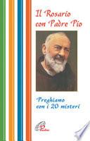 Il rosario con Padre Pio. Preghiamo con i 20 misteri